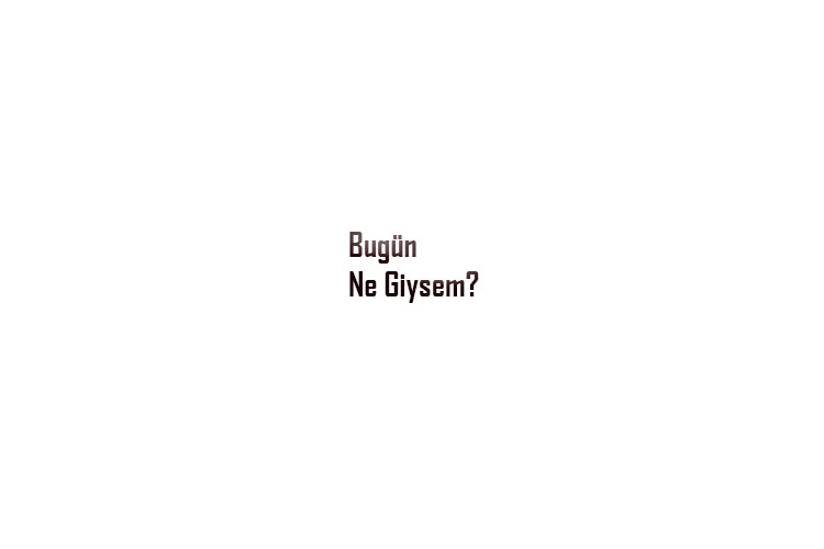 Bugün Ne Giysem